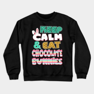 Cute Keep Calm & Eat Chocolate Bunnies Easter Crewneck Sweatshirt